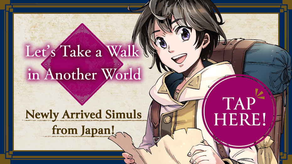 Let’s Take a Walk in Another World Newly Arrived Simuls from Japan!