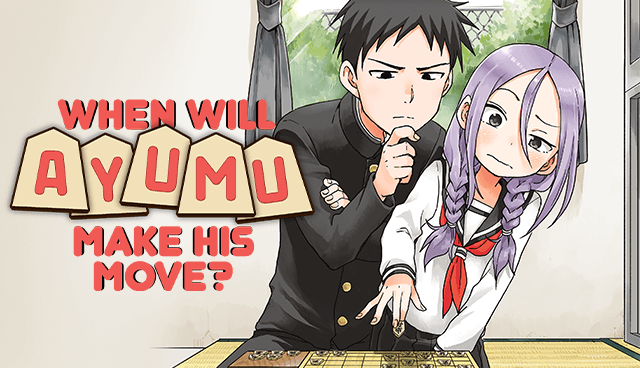 When Will Ayumu Make His Move?