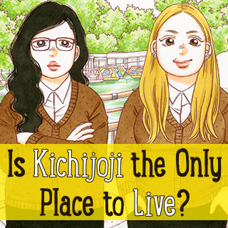 Is Kichijoji the Only Place to Live