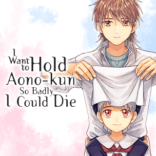 I Want To Hold Aono-kun So Badly I Could Die