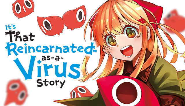 It’s That Reincarnated-as-a-Virus Story