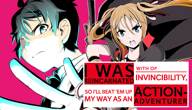 I Was Reincarnated with OP Invincibility, so I'll Beat 'em Up My Way as an Action-Adventurer