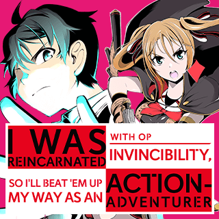 I Was Reincarnated with OP Invincibility, so I'll Beat 'em Up My Way as an Action-Adventurer