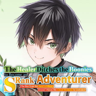 The Healer Ditches the Boonies to Become an S-Rank Adventurer: The Boy from the Hero’s Village Doesn’t Know His Cheat Medicine Is Unrivaled