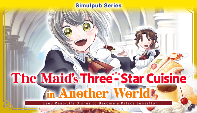 The Maid’s Three-Star Cuisine in Another World I Used Real-Life Dishes to Become a Palace Sensation