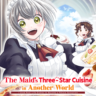 The Maid’s Three-Star Cuisine in Another World I Used Real-Life Dishes to Become a Palace Sensation