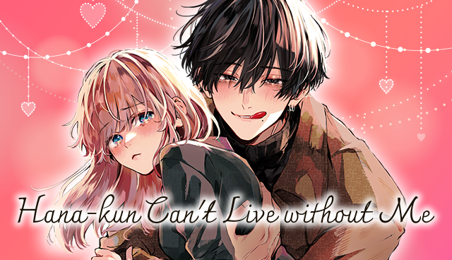 Hana-kun Can't Live without Me