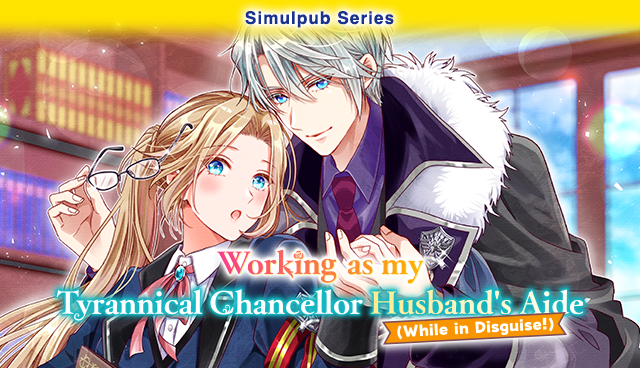 Working as my Tyrannical Chancellor Husband's Aide (While in Disguise!)