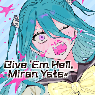 Give 'Em Hell, Miran Yata!!